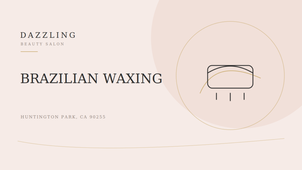 Brazilian Waxing in Huntington Park: The Complete First-Timer's Guide (2026)