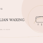 Brazilian Waxing in Huntington Park: The Complete First-Timer's Guide (2026)